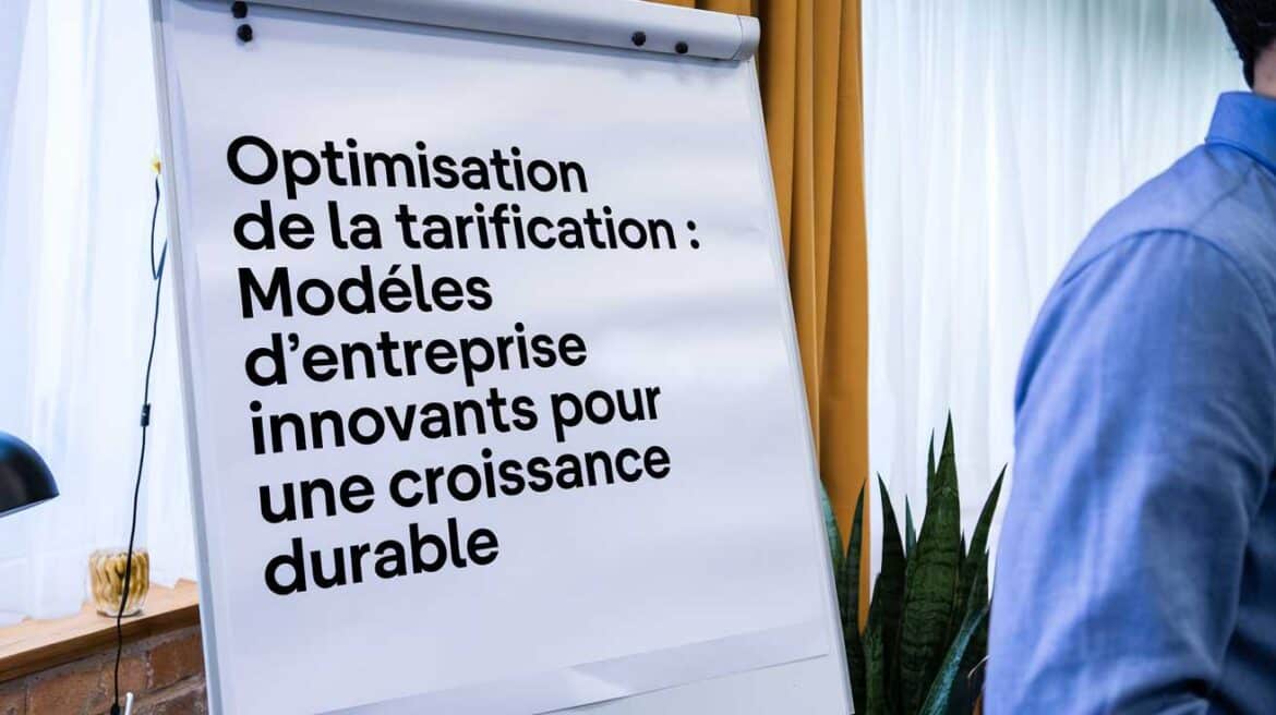 Optimisation de la tarification : Modèles d’entreprise innovants pour une croissance durable